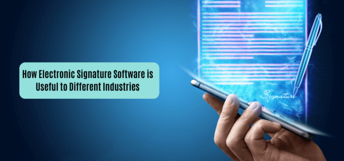 How Electronic Signature Software is Useful to Different Industries